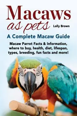 Aras als Haustiere: Fakten und Informationen über Aras, wo man sie kaufen kann, Gesundheit, Ernährung, Lebensdauer, Arten, Zucht, lustige Fakten und mehr! Eine vollständige - Macaws as Pets: Macaw Parrot Facts & Information, where to buy, health, diet, lifespan, types, breeding, fun facts and more! A Complet