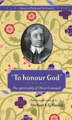 Gott zu ehren: Die Spiritualität von Oliver Cromwell - To honour God: The spirituality of Oliver Cromwell