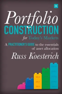 Portfoliokonstruktion für die Märkte von heute: Ein Leitfaden für Praktiker zu den Grundlagen der Vermögensallokation - Portfolio Construction for Today's Markets: A Practitioner's Guide to the Essentials of Asset Allocation