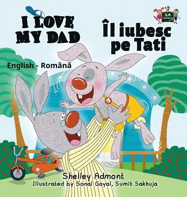 Ich liebe meinen Papa: Englisch-Rumänisch Zweisprachige Ausgabe - I Love My Dad: English Romanian Bilingual Edition