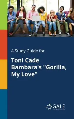 Ein Studienführer für Toni Cade Bambaras Gorilla, meine Liebe - A Study Guide for Toni Cade Bambara's Gorilla, My Love
