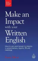 Machen Sie Eindruck mit Ihrem schriftlichen Englisch: Wie Sie mit Wortgewalt in Präsentationen, Berichten, PR und Meetings beeindrucken - Make an Impact with Your Written English: How to Use Word Power to Impress in Presentations, Reports, PR and Meetings