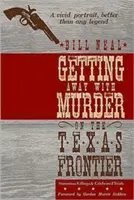 Mit Mord davonkommen an der texanischen Grenze: Berüchtigte Morde und gefeierte Prozesse - Getting Away with Murder on the Texas Frontier: Notorious Killings and Celebrated Trials