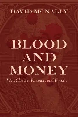 Blut und Geld: Krieg, Sklaverei, Finanzen und das Imperium - Blood and Money: War, Slavery, Finance, and Empire