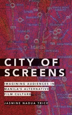 Stadt der Bildschirme: Die Vorstellung des Publikums in Manilas alternativer Filmkultur - City of Screens: Imagining Audiences in Manila's Alternative Film Culture