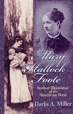 Mary Hallock Foote, 19: Autorin und Illustratorin des amerikanischen Westens - Mary Hallock Foote, 19: Author-Illustrator of the American West