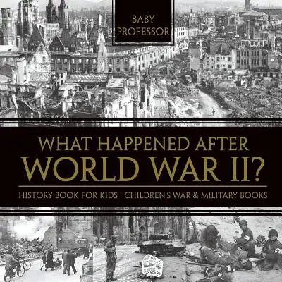 Was passierte nach dem Zweiten Weltkrieg? Geschichtsbuch für Kinder - Kriegs- und Militärbücher für Kinder - What Happened After World War II? History Book for Kids - Children's War & Military Books