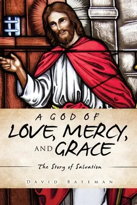 Ein Gott der Liebe, Barmherzigkeit und Gnade: Die Geschichte der Erlösung - A God of Love, Mercy, and Grace: The Story of Salvation