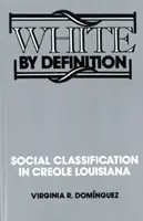Weiß per Definition: Soziale Klassifizierung im kreolischen Louisiana - White By Definition: Social Classification in Creole Louisiana