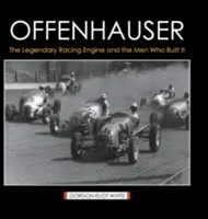 Offenhauser: Der legendäre Rennmotor und die Männer, die ihn bauten - Offenhauser: The Legendary Racing Engine and the Men Who Built It