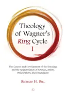 Theologie des Wagnerschen Ring-Zyklus I: Die Genese und Entwicklung der Tetralogie und die Aneignung von Quellen, Künstlern, Philosophen und Theologen - Theology of Wagner's Ring Cycle I: The Genesis and Development of the Tetralogy and the Appropriation of Sources, Artists, Philosophers, and Theologia