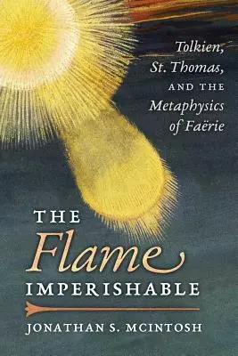 Die unvergängliche Flamme: Tolkien, der heilige Thomas und die Metaphysik der Feenwelt - The Flame Imperishable: Tolkien, St. Thomas, and the Metaphysics of Faerie