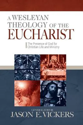 Eine wesleyanische Theologie der Eucharistie: Die Gegenwart Gottes für christliches Leben und Amt - A Wesleyan Theology of the Eucharist: The Presence of God for Christian Life and Ministry