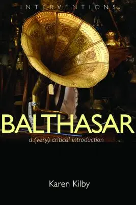 Balthasar: Eine (sehr) kritische Einführung - Balthasar: A (Very) Critical Introduction