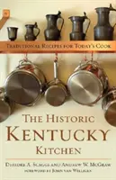 Die historische Küche von Kentucky: Traditionelle Rezepte für die Köchin von heute - The Historic Kentucky Kitchen: Traditional Recipes for Today's Cook