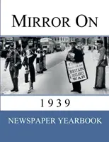 Mirror On 1939: 'Newspaper Yearbook' mit 120 Titelseiten aus dem Jahr 1939 - Einzigartiges Geburtstagsgeschenk / Geschenkidee. - Mirror On 1939: 'Newspaper Yearbook' containing 120 front pages from 1939 - Unique birthday gift / present idea.