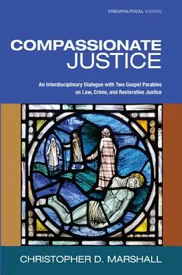 Barmherzige Gerechtigkeit: Ein interdisziplinärer Dialog mit zwei Gleichnissen aus dem Evangelium über Gesetz, Verbrechen und wiederherstellende Gerechtigkeit - Compassionate Justice: An Interdisciplinary Dialogue with Two Gospel Parables on Law, Crime, and Restorative Justice