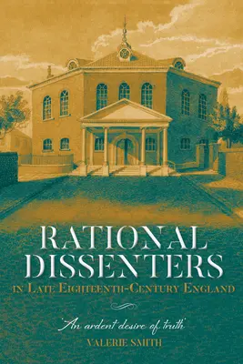 Rationale Dissidenten im England des späten achtzehnten Jahrhunderts: Ein glühendes Verlangen nach Wahrheit' - Rational Dissenters in Late Eighteenth-Century England: An Ardent Desire of Truth'