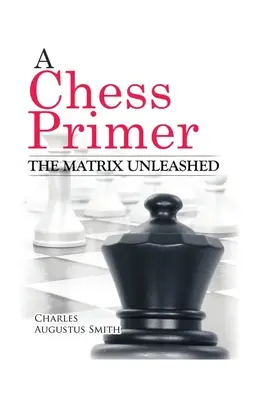 Eine Schachfibel Die entfesselte Matrix - A Chess Primer The Matrix Unleashed