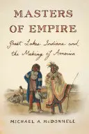 Meister des Imperiums: Die Indianer der Großen Seen und die Entstehung von Amerika - Masters of Empire: Great Lakes Indians and the Making of America