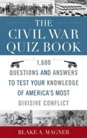 Das Bürgerkriegs-Quizbuch: 1.600 Fragen und Antworten, um Ihr Wissen über Amerikas größten Konflikt zu testen - The Civil War Quiz Book: 1,600 Questions and Answers to Test Your Knowledge of America's Most Divisive Conflict