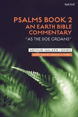 Psalmen Buch 2: Ein Erd-Bibel-Kommentar: Wie eine Hirschkuh stöhnt - Psalms Book 2: An Earth Bible Commentary: As a Doe Groans