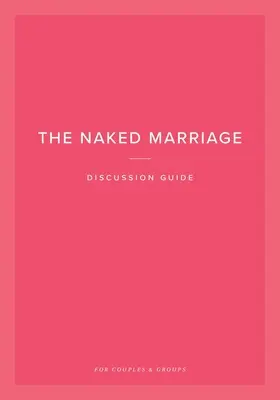 Der Diskussionsleitfaden für die nackte Ehe: Für Paare und Gruppen - The Naked Marriage Discussion Guide: For Couples & Groups