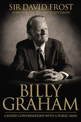 Billy Graham: Ehrliche Gespräche mit einem öffentlichen Mann - Billy Graham: Candid Conversations with a Public Man