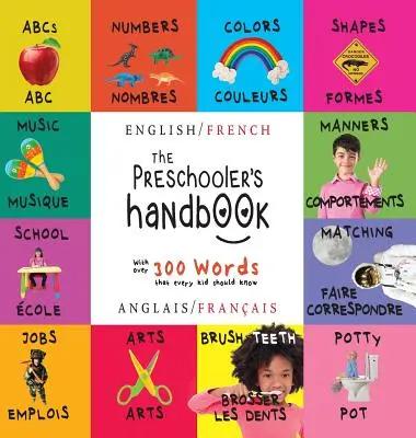 Das Handbuch für Vorschulkinder: Zweisprachig (Englisch / Französisch) (Anglais / Franais) Abc's, Zahlen, Farben, Formen, Zuordnen, Schule, Manieren, Töpfchen und - The Preschooler's Handbook: Bilingual (English / French) (Anglais / Franais) Abc's, Numbers, Colors, Shapes, Matching, School, Manners, Potty and