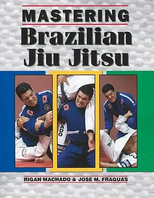 Brasilianisches Jiu Jitsu meistern - Mastering Brazilian Jiu Jitsu