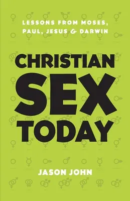 Christlicher Sex heute: Lektionen von Moses, Paulus, Jesus und Darwin - Christian Sex Today: Lessons From Moses, Paul, Jesus & Darwin