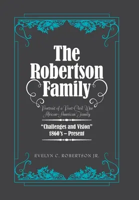 Die Familie Robertson: Porträt einer afroamerikanischen Familie nach dem Bürgerkrieg, Herausforderungen und Visionen 1860 bis heute - The Robertson Family: Portrait of a Post-Civil War African American Family, Challenges and Vision 1860S-Present