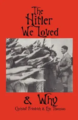 Der Hitler, den wir liebten und warum - The Hitler We Loved & Why