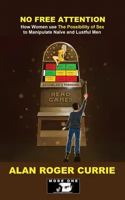 Keine freie Aufmerksamkeit: Wie Frauen die Möglichkeit von Sex nutzen, um naive und lüsterne Männer zu manipulieren - No Free Attention: How Women use The Possibility of Sex to Manipulate Naïve and Lustful Men