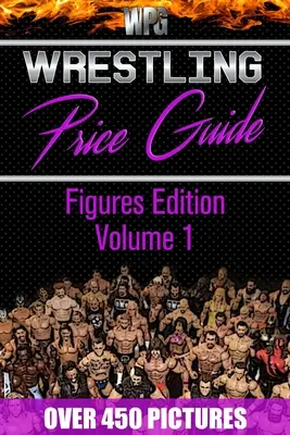 Wrestling Price Guide Figures Edition Volume 1: Über 450 Bilder WWF LJN HASBRO REMCO JAKKS MATTEL und weitere Figuren von 1984-2019 - Wrestling Price Guide Figures Edition Volume 1: Over 450 Pictures WWF LJN HASBRO REMCO JAKKS MATTEL and More Figures From 1984-2019