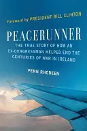 Peacerunner: Die wahre Geschichte, wie ein ehemaliger Kongressabgeordneter half, den jahrhundertelangen Krieg in Irland zu beenden - Peacerunner: The True Story of How an Ex-Congressman Helped End the Centuries of War in Ireland