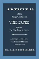 Artikel 36 des Belgischen Bekenntnisses gegen Dr. Abraham Kuyper verteidigt: Eine Kritik seiner Reihe über Kirche und Staat in Common Grace - Article 36 of the Belgic Confession Vindicated against Dr. Abraham Kuyper: A Critique of His Series on Church and State in Common Grace