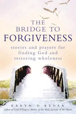 Die Brücke zur Vergebung: Geschichten und Gebete zur Suche nach Gott und zur Wiederherstellung der Ganzheit - The Bridge to Forgiveness: Stories and Prayers for Finding God and Restoring Wholeness