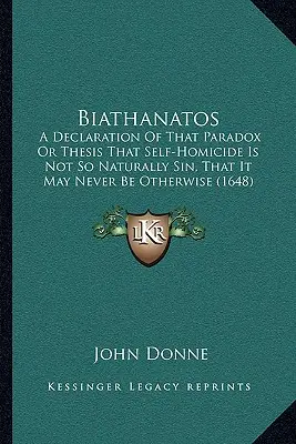 Biathanatos: Eine Erklärung jenes Paradoxons oder der These, daß Selbstmord nicht so natürlich Sünde ist, daß er nie anders sein kann (16 - Biathanatos: A Declaration Of That Paradox Or Thesis That Self-Homicide Is Not So Naturally Sin, That It May Never Be Otherwise (16