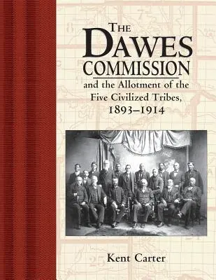 Die Dawes-Kommission: Die Zuteilung der fünf zivilisierten Stämme, 1893-1914 - The Dawes Commission: And the Allotment of the Five Civilized Tribes, 1893-1914