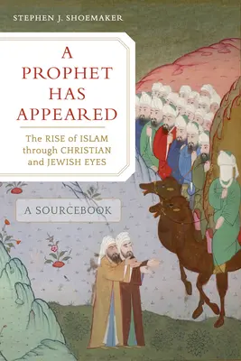 Ein Prophet ist erschienen: Der Aufstieg des Islam aus christlicher und jüdischer Sicht, ein Quellenbuch - A Prophet Has Appeared: The Rise of Islam Through Christian and Jewish Eyes, a Sourcebook