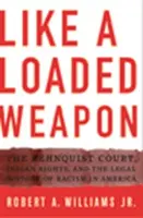 Wie eine geladene Waffe: Der Rehnquist Court, Indianerrechte und die Rechtsgeschichte des Rassismus in Amerika - Like a Loaded Weapon: The Rehnquist Court, Indian Rights, and the Legal History of Racism in America