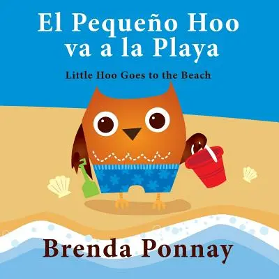 El Pequeo Hoo Va a la Playa/ Little Hoo Goes to the Beach (Zweisprachige Englisch-Spanische Ausgabe) - El Pequeo Hoo Va a la Playa/ Little Hoo Goes to the Beach (Bilingual Engish Spanish Edition)