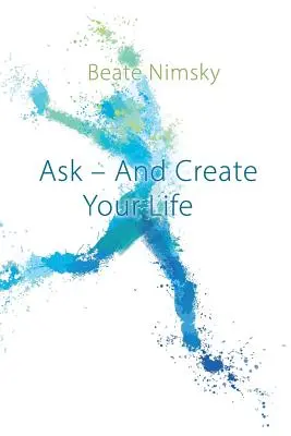 Frag und gestalte dein Leben - Ask and Create your Life