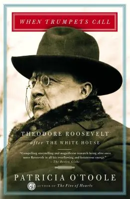 Wenn die Trompeten rufen: Theodore Roosevelt nach dem Weißen Haus - When Trumpets Call: Theodore Roosevelt After the White House