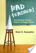 Schlechte Lehrerin! Wie die Schuldzuweisung an die Lehrer das Gesamtbild verzerrt - Bad Teacher! How Blaming Teachers Distorts the Bigger Picture