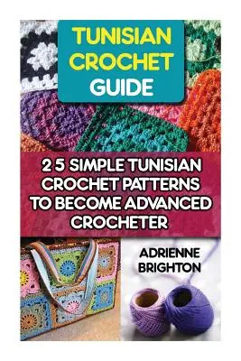 Tunesisch häkeln Anleitung: 25 einfache tunesische Häkelmuster, um eine fortgeschrittene Häklerin zu werden: Tunesisch häkeln, wie man häkelt, häkeln - Tunisian Crochet Guide: 25 Simple Tunisian Crochet Patterns To Become An Advanced Crocheter: Tunisian Crochet, How To Crochet, Crochet Stitche