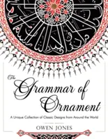 Die Grammatik des Ornaments: Alle 100 Farbtafeln aus der Folio-Ausgabe des Great Victorian Sourcebook of Historic Design (Dover Pictorial Arch - The Grammar of Ornament: All 100 Color Plates from the Folio Edition of the Great Victorian Sourcebook of Historic Design (Dover Pictorial Arch