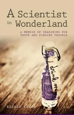 Ein Wissenschaftler im Wunderland: Memoiren über die Suche nach der Wahrheit und die Suche nach dem Unglück - A Scientist in Wonderland: A Memoir of Searching for Truth and Finding Trouble