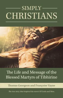 Einfach Christen: Das Leben und die Botschaft der seligen Märtyrer von Tibhirine - Simply Christians: The Life and Message of the Blessed Martyrs of Tibhirine